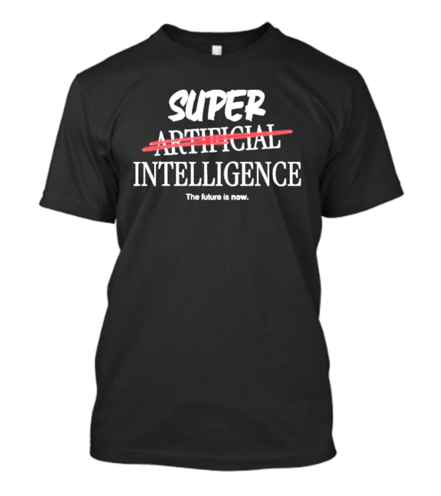 Super Intelligence Artificial Intelligence The Future Is Now T-Shirt