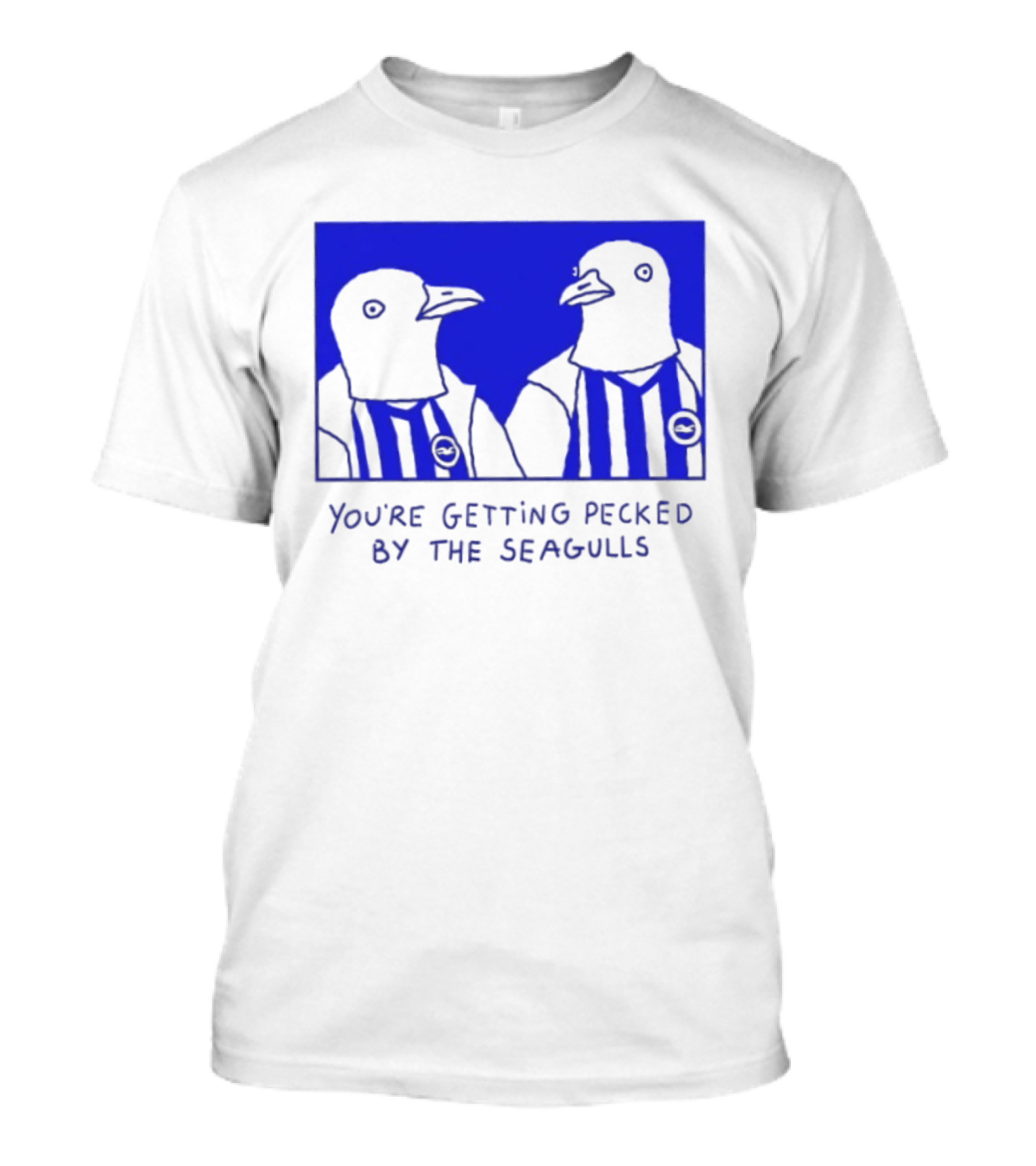 Brighton Hove Albion FC You're Getting Pecked By The Seagulls T-Shirt
