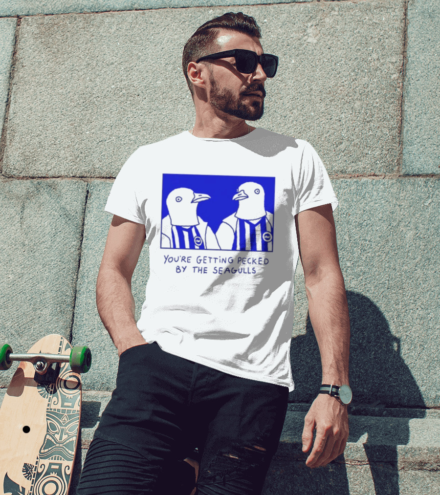 Brighton Hove Albion FC You're Getting Pecked By The Seagulls T-Shirt
