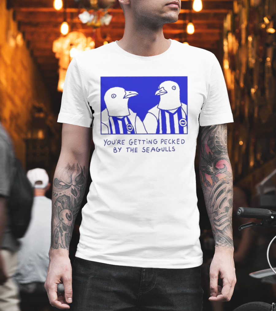 Brighton Hove Albion FC You're Getting Pecked By The Seagulls T-Shirt