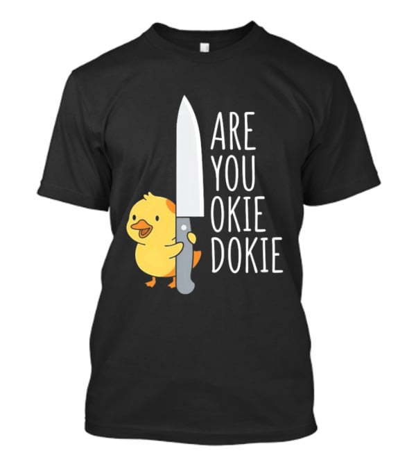 Are You Okie Dokie Duck Holding Knife Humorous T-Shirt