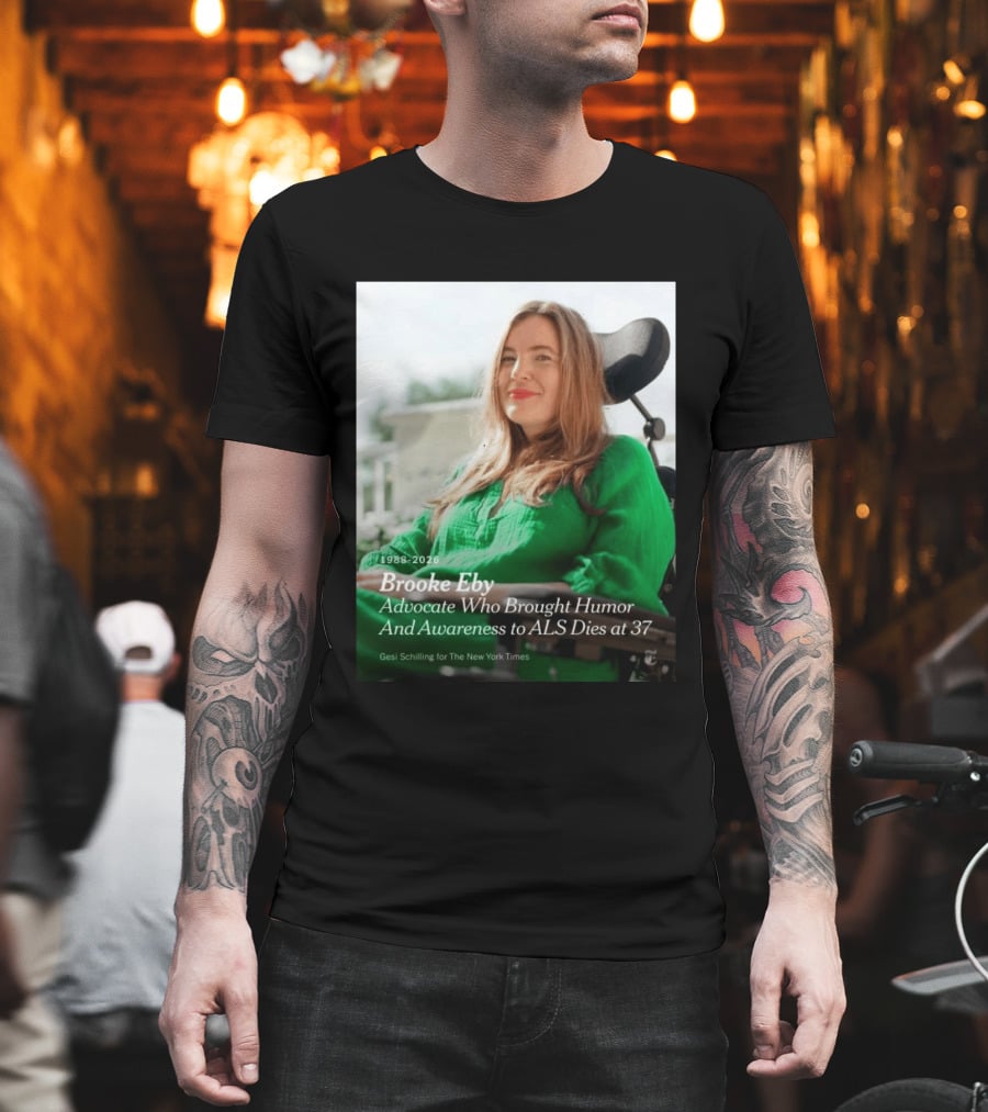 Brooke Eby 1988 2026 Humor And ALS Awareness Advocate Dies At 37 T-Shirt