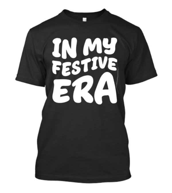 In My Festive Era Christmas T-Shirt