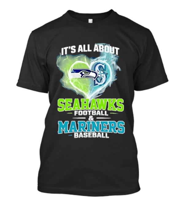 It's All About Seahawks Football And Mariners Baseball T-Shirt