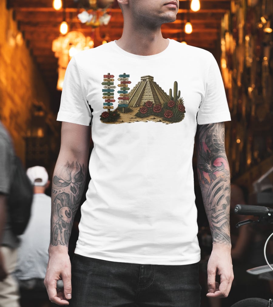 University Of Arizona Latin American Countries Signpost Pyramid Roses Cacti Chile Argentina Mexico T-Shirt