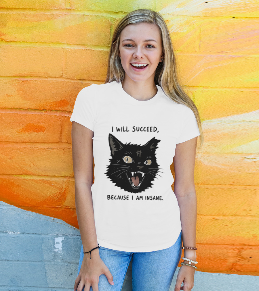 Cat I Will Succeed Because I Am Insane Black Cat T-Shirt