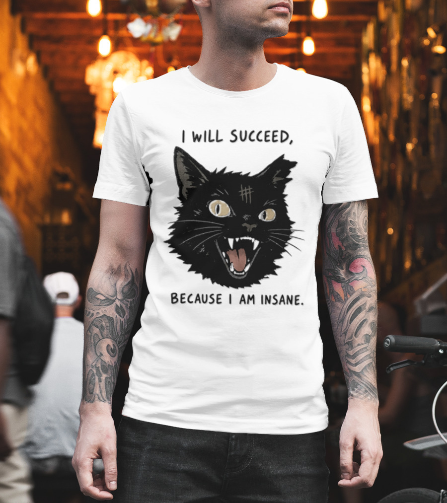 Cat I Will Succeed Because I Am Insane Black Cat T-Shirt