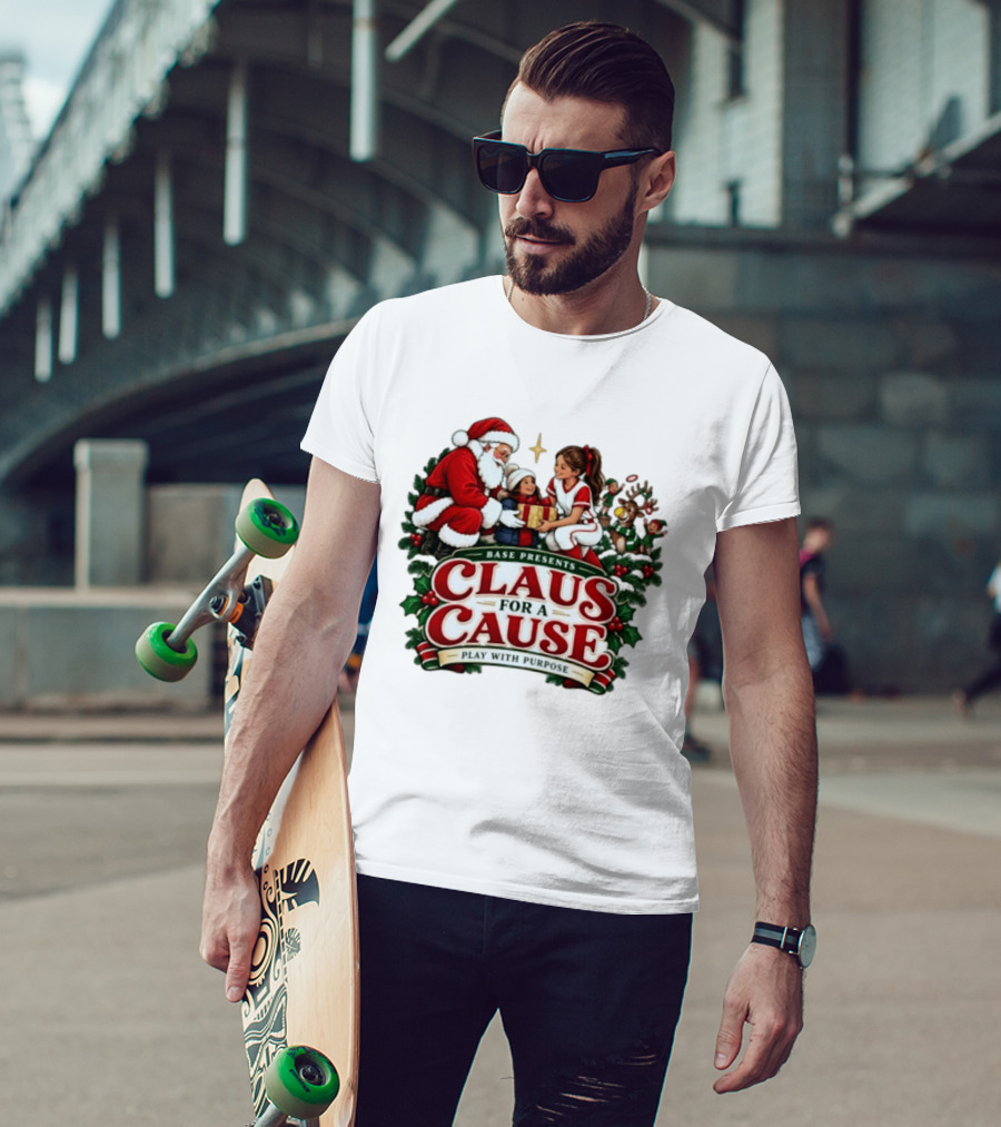 BASE Presents Claus For A Cause Play With Purpose Santa And Family Event T-Shirt