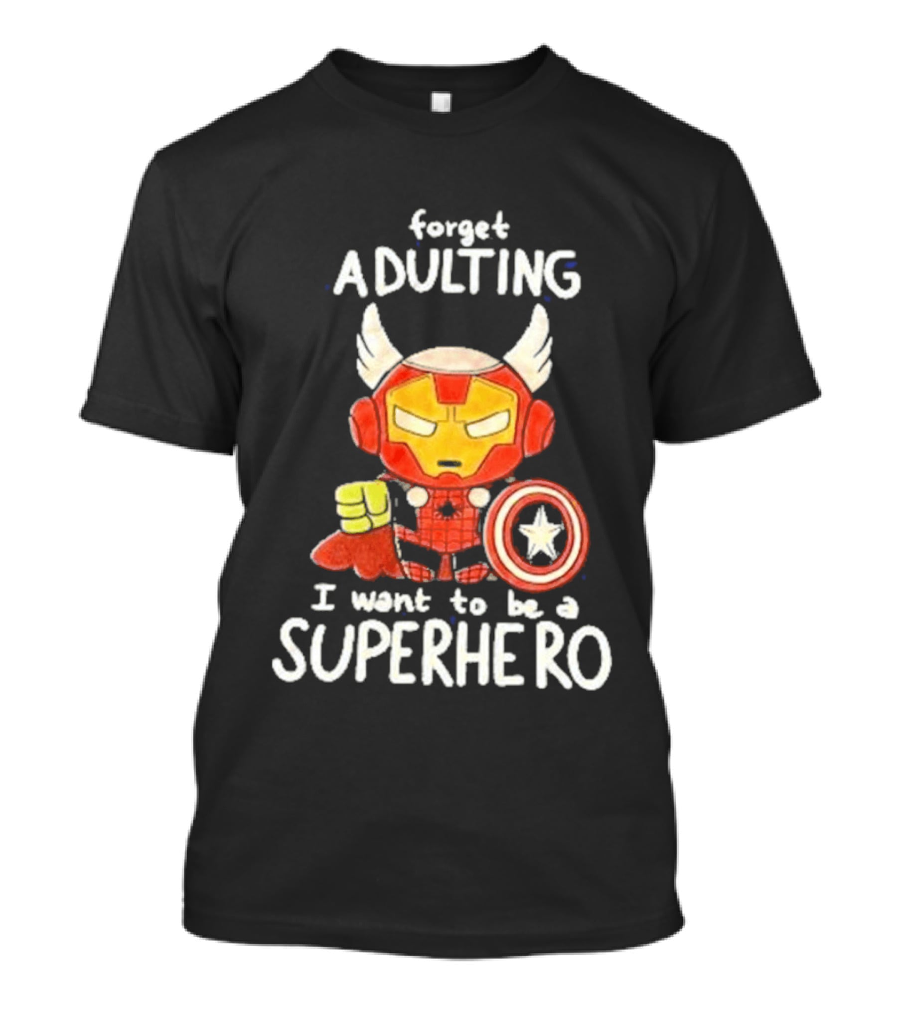 Forget Adulting I Want To Be A Superhero Marvel Avengers Captain America Iron Man Thor T-Shirt