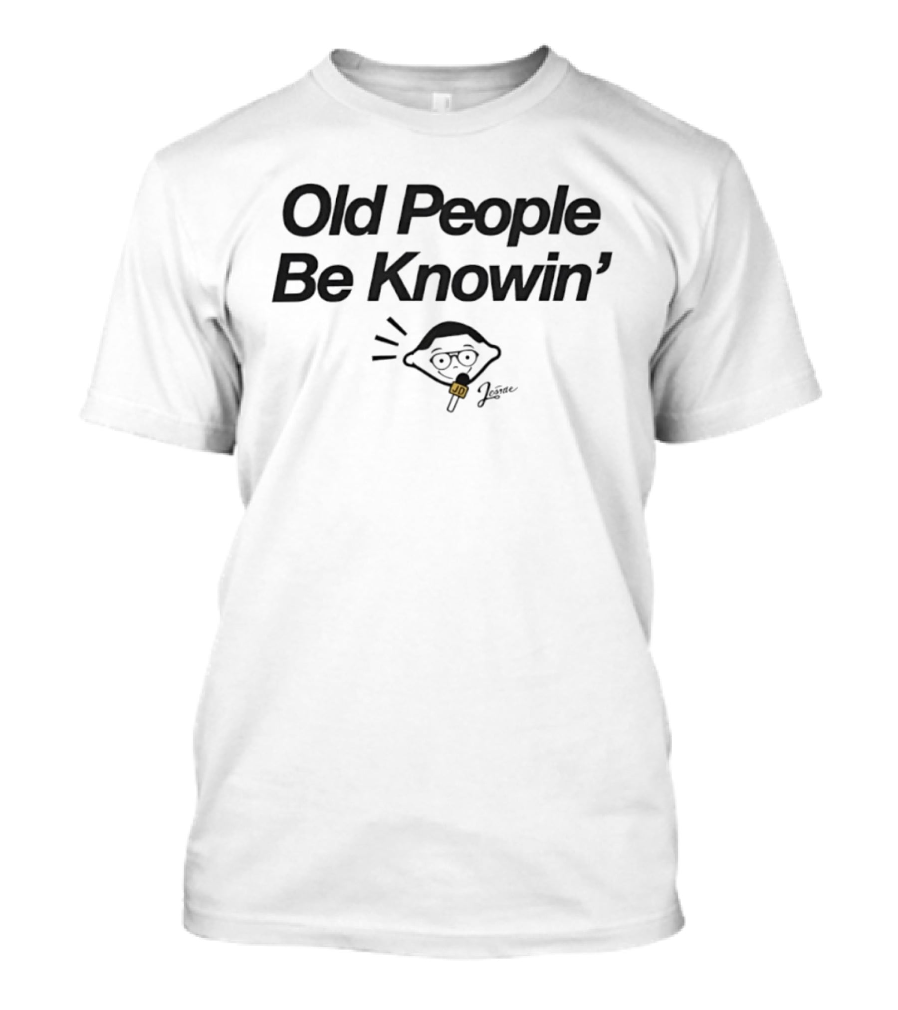 Old People Be Knowin' Jerome JD Pop Culture Meme T-Shirt