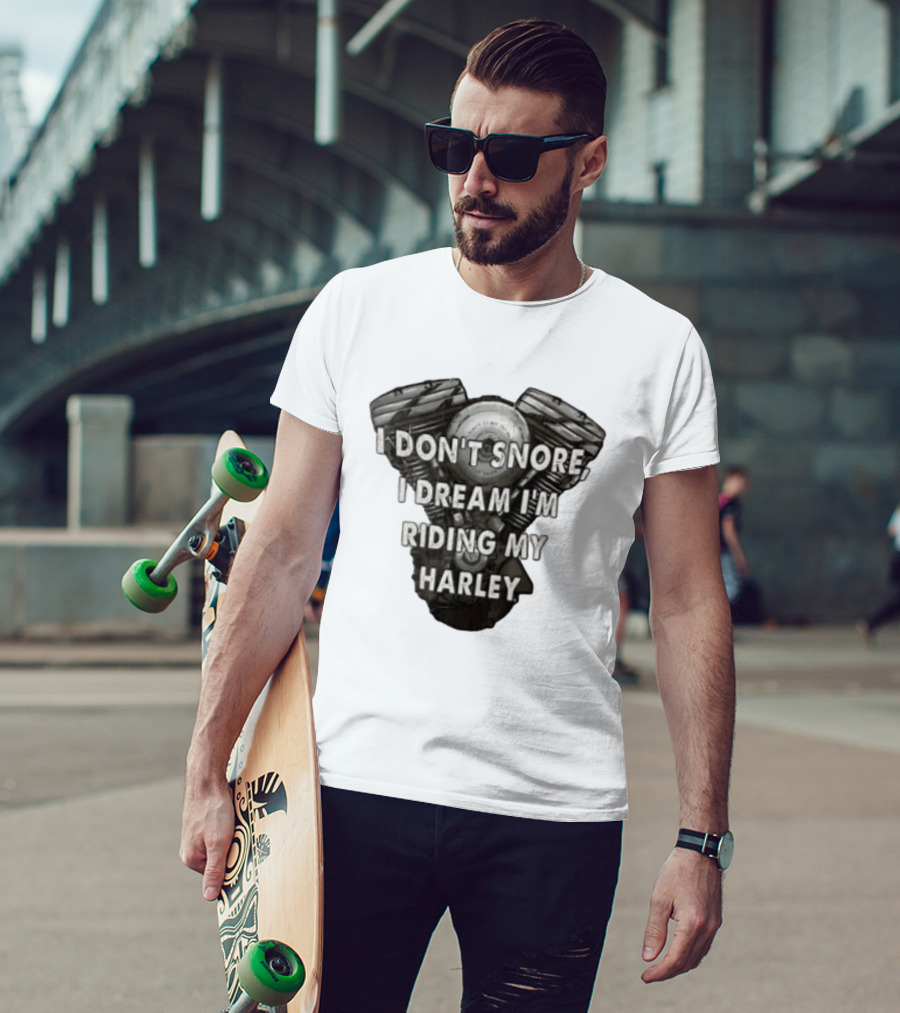Harley Davidson I Don't Snore I Dream I'm Riding My Harley Engine T-Shirt