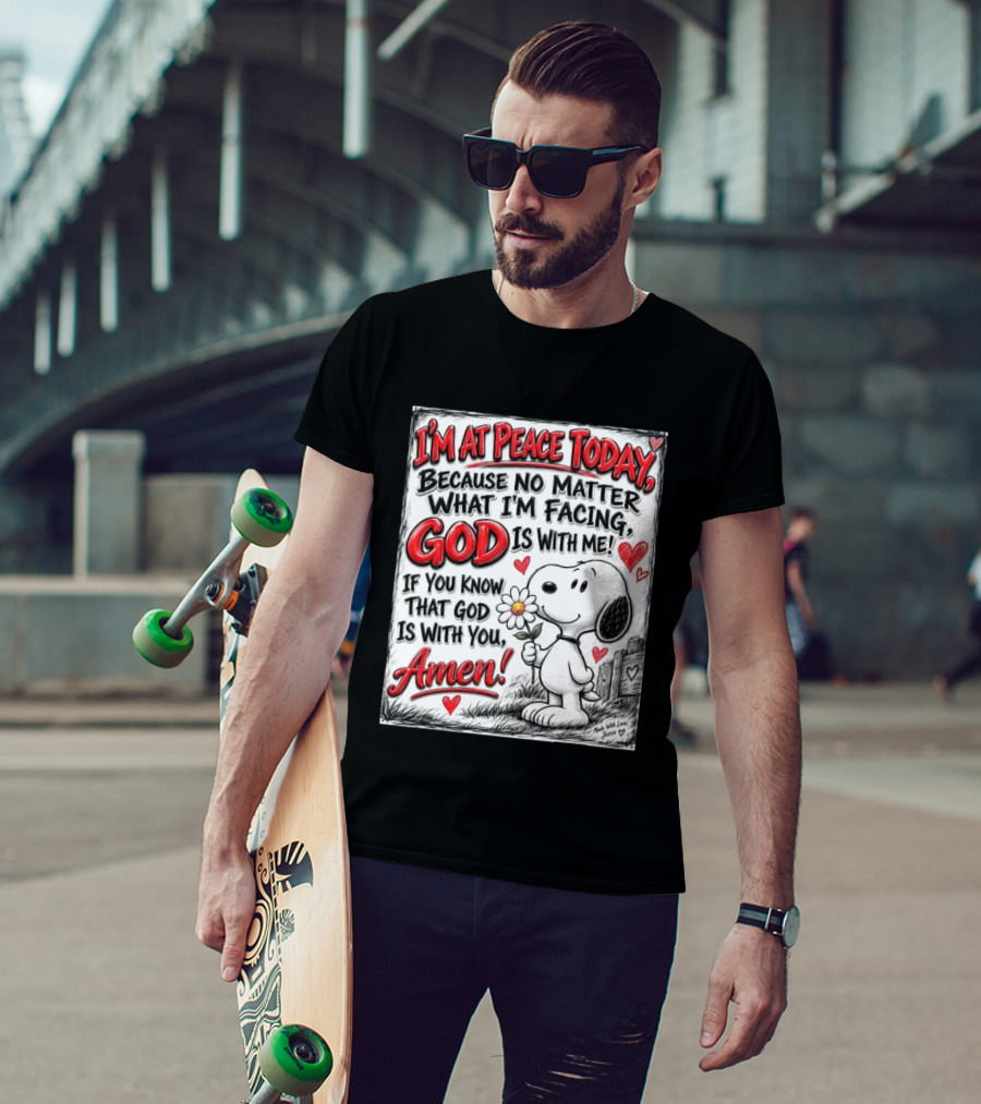 I'm At Peace Today Because No Matter What I'm Facing God Is With Me Snoopy Amen T-Shirt
