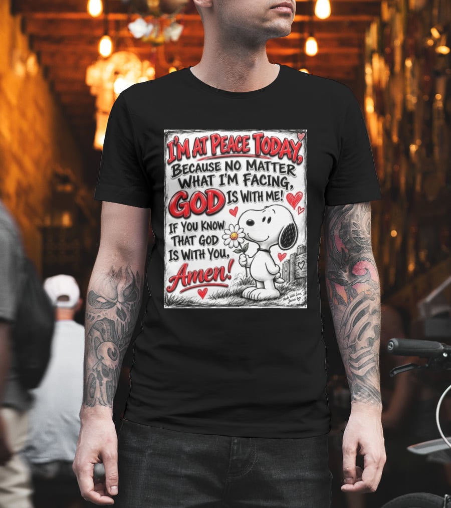 I'm At Peace Today Because No Matter What I'm Facing God Is With Me Snoopy Amen T-Shirt