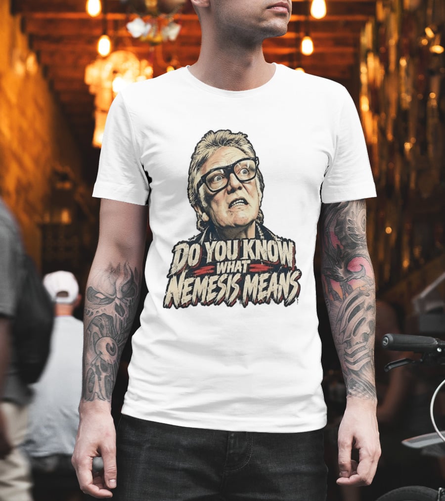 Brick Top Do You Know What Nemesis Means Iconic Scene Phrase T-Shirt