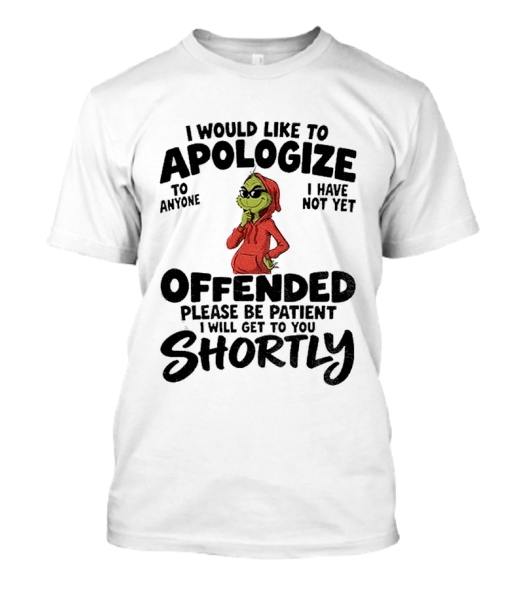 I Would Like To Apologize If I Have Not Yet Offended Please Be Patient I Will Get To You Shortly T-Shirt