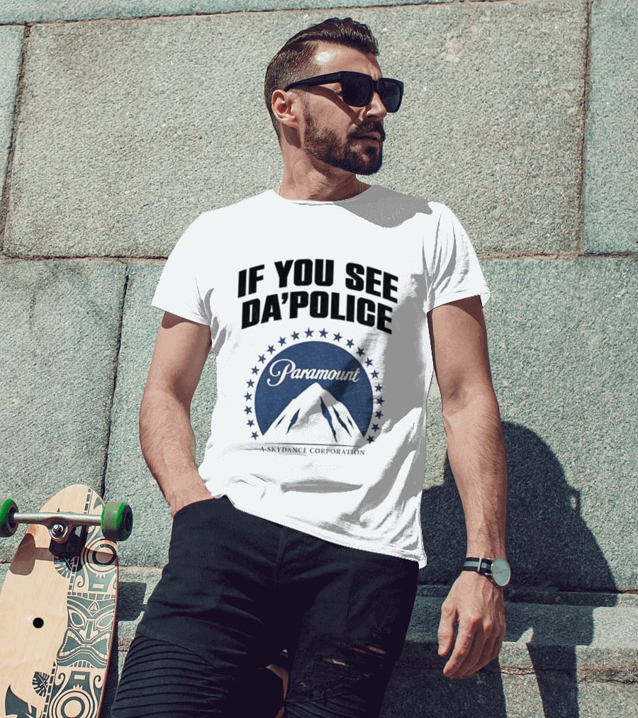 If You See Da Police Paramount Skydance Corporation T-Shirt