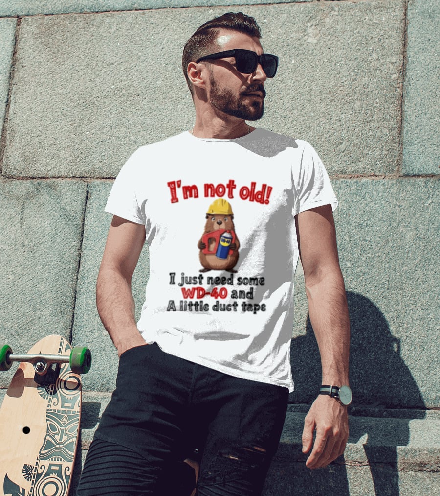 I'm Not Old I Just Need Some WD 40 And A Little Duct Tape T-Shirt