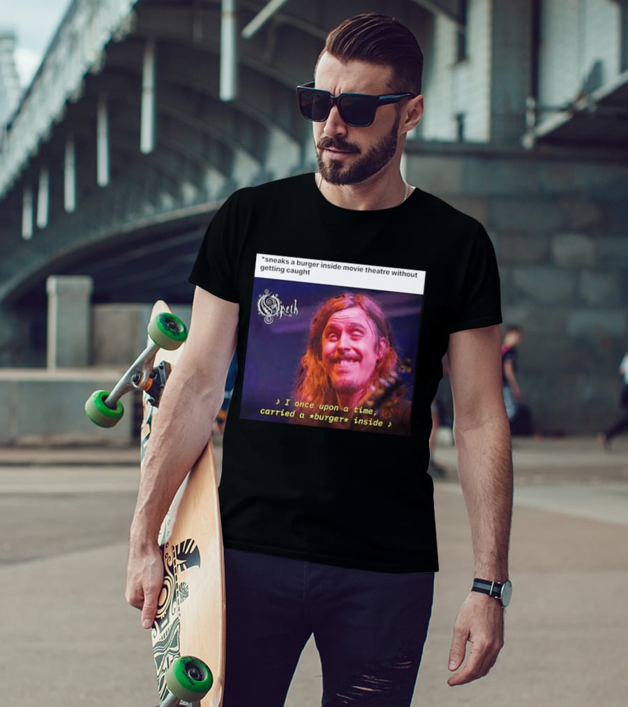Opeth Mikael Akerfeldt Sneaks A Burger Inside Movie Theatre Without Getting Caught T-Shirt