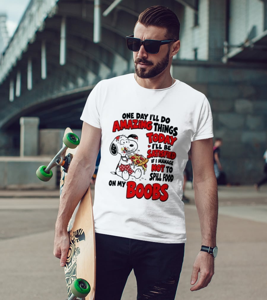 One Day I'll Do Amazing Things Today I'll Be Satisfied Eating Pizza Not To Spill Food On My Boobs T-Shirt