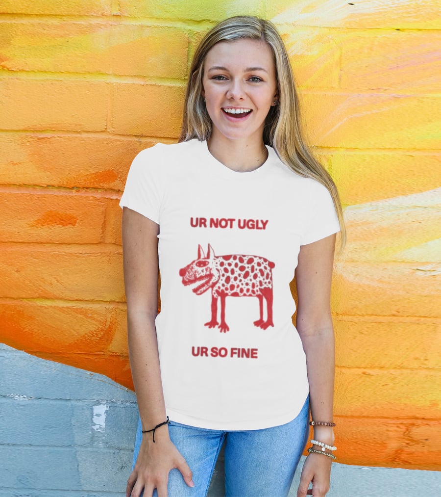 Ur Not Ugly Ur So Fine Spotted Dog Whimsical Playful Motivational T-Shirt
