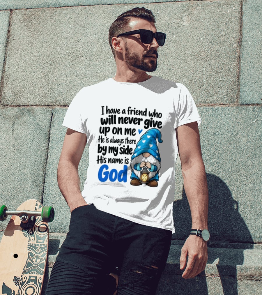 I Have A Friend Who Will Never Give Up On Me His Name Is God Gnome Lantern T-Shirt
