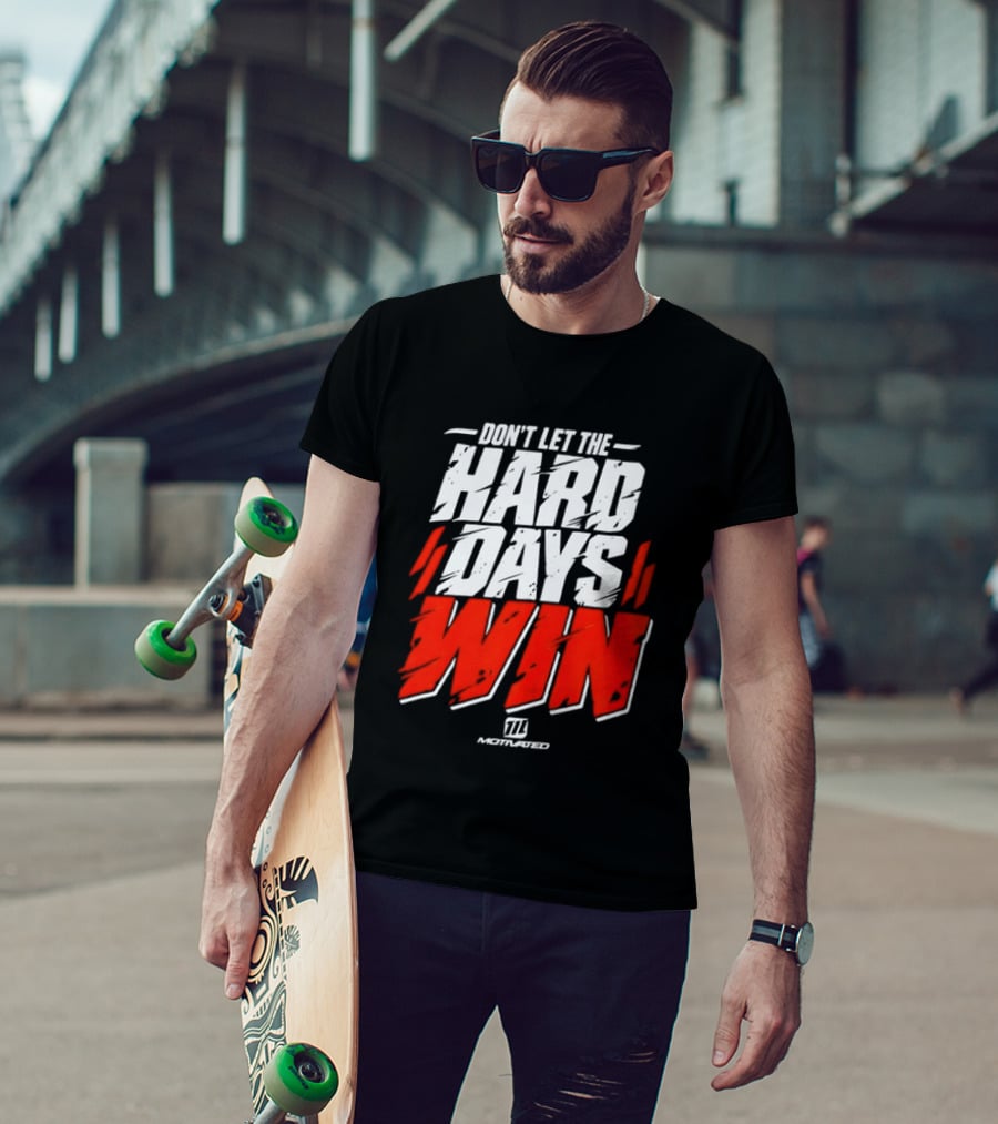 Don't Let The Hard Days Win Motivational TT Training T-Shirt