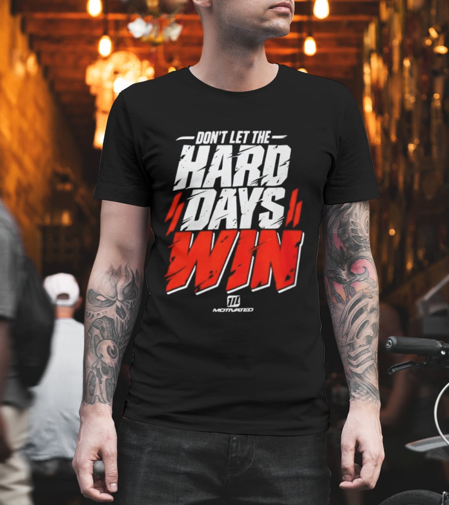 Don't Let The Hard Days Win Motivational TT Training T-Shirt