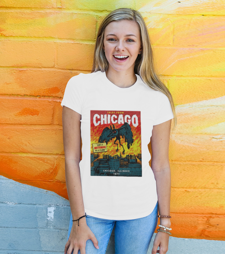 Tales From Chicago Like A Mothman To A Flame Chicago Illinois 1871 T-Shirt