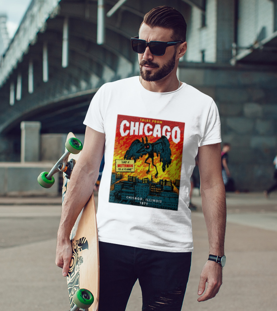 Tales From Chicago Like A Mothman To A Flame Chicago Illinois 1871 T-Shirt