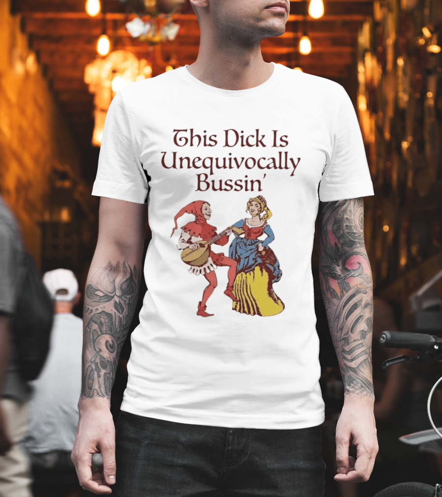 This Dick Is Unequivocally Bussin' Medieval Jester And Woman Dancing T-Shirt