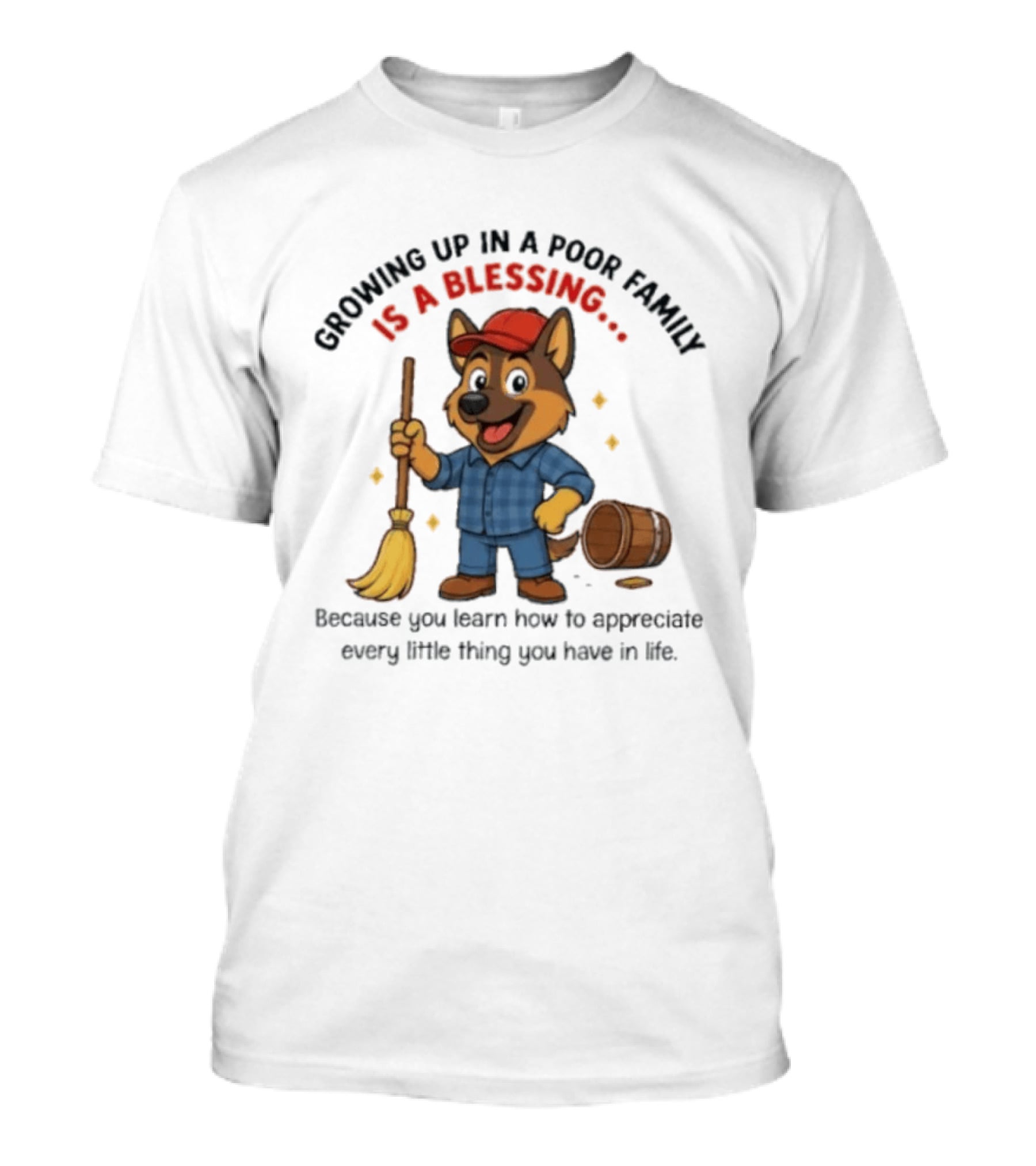 Growing Up In A Poor Family Is A Blessing Inspirational Dog With Broom And Barrel T-Shirt