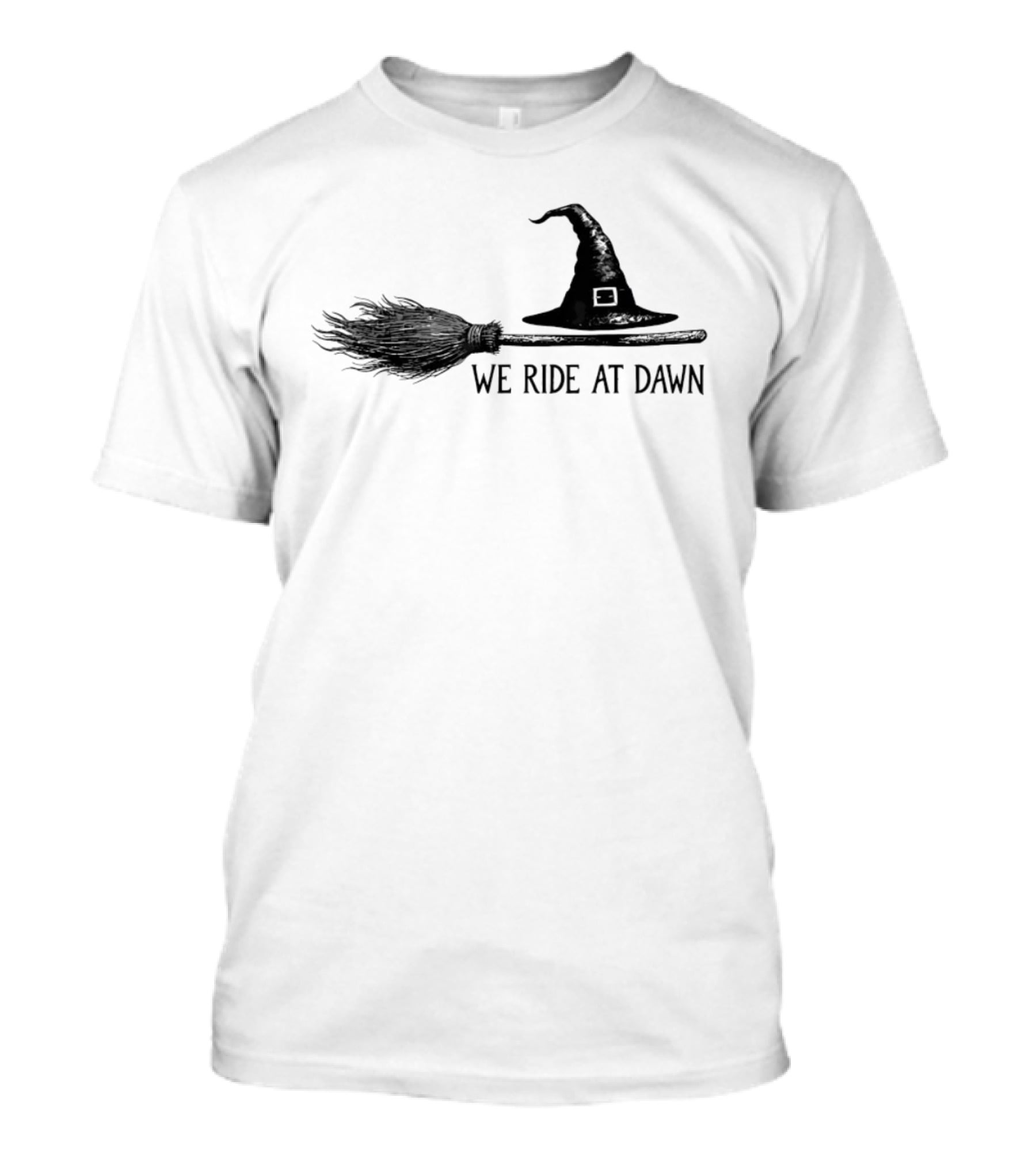 We Ride At Dawn Witch Broomstick And Hat T-Shirt
