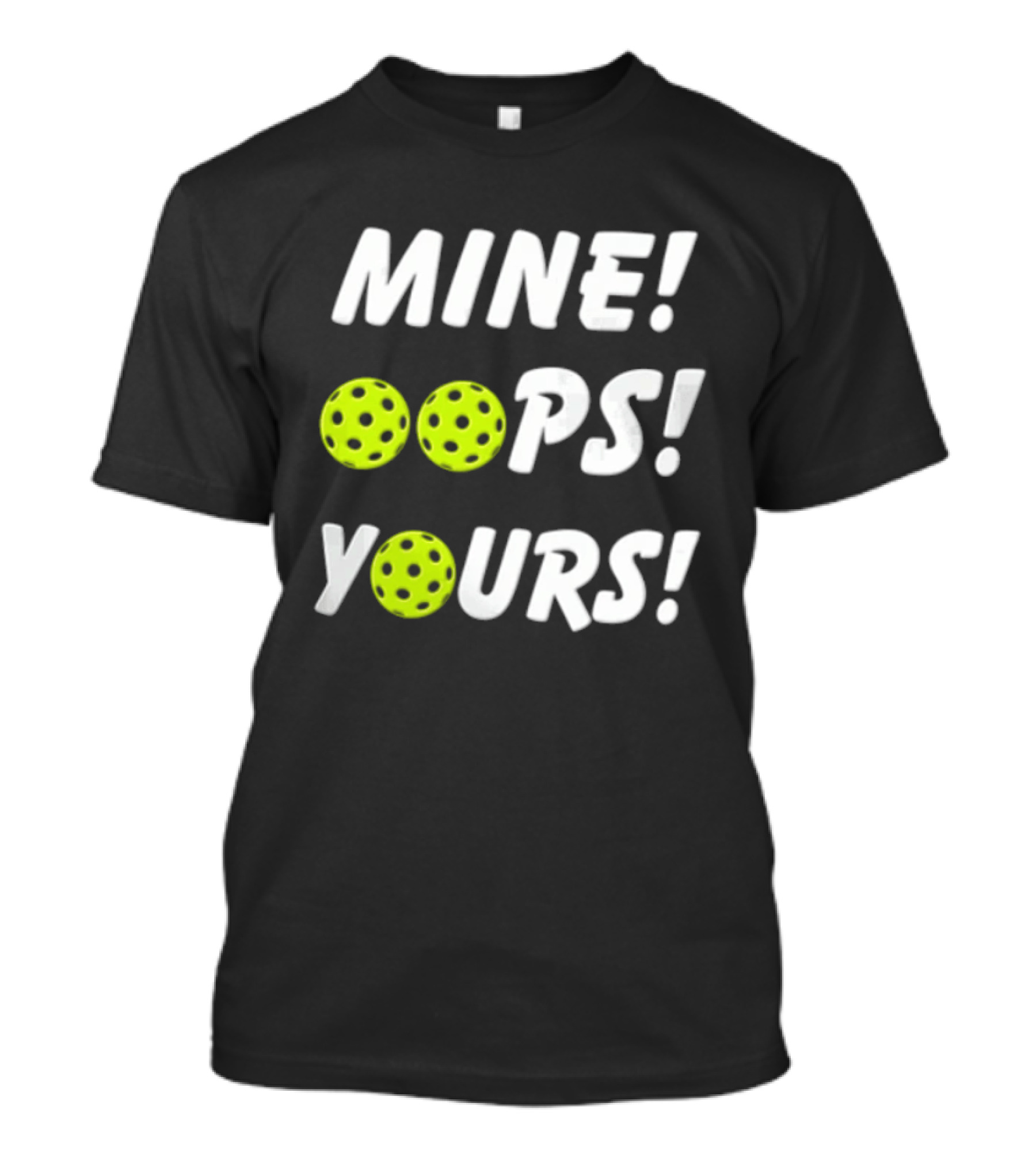 MINE OOPS YOURS Pickleballs Playful Humor T-Shirt