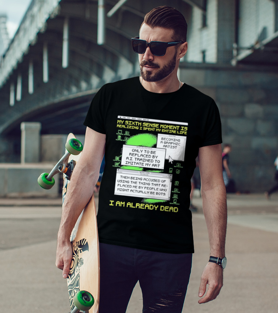 I Am Already Dead My Sixth Sense Moment Replaced By AI Bots T-Shirt