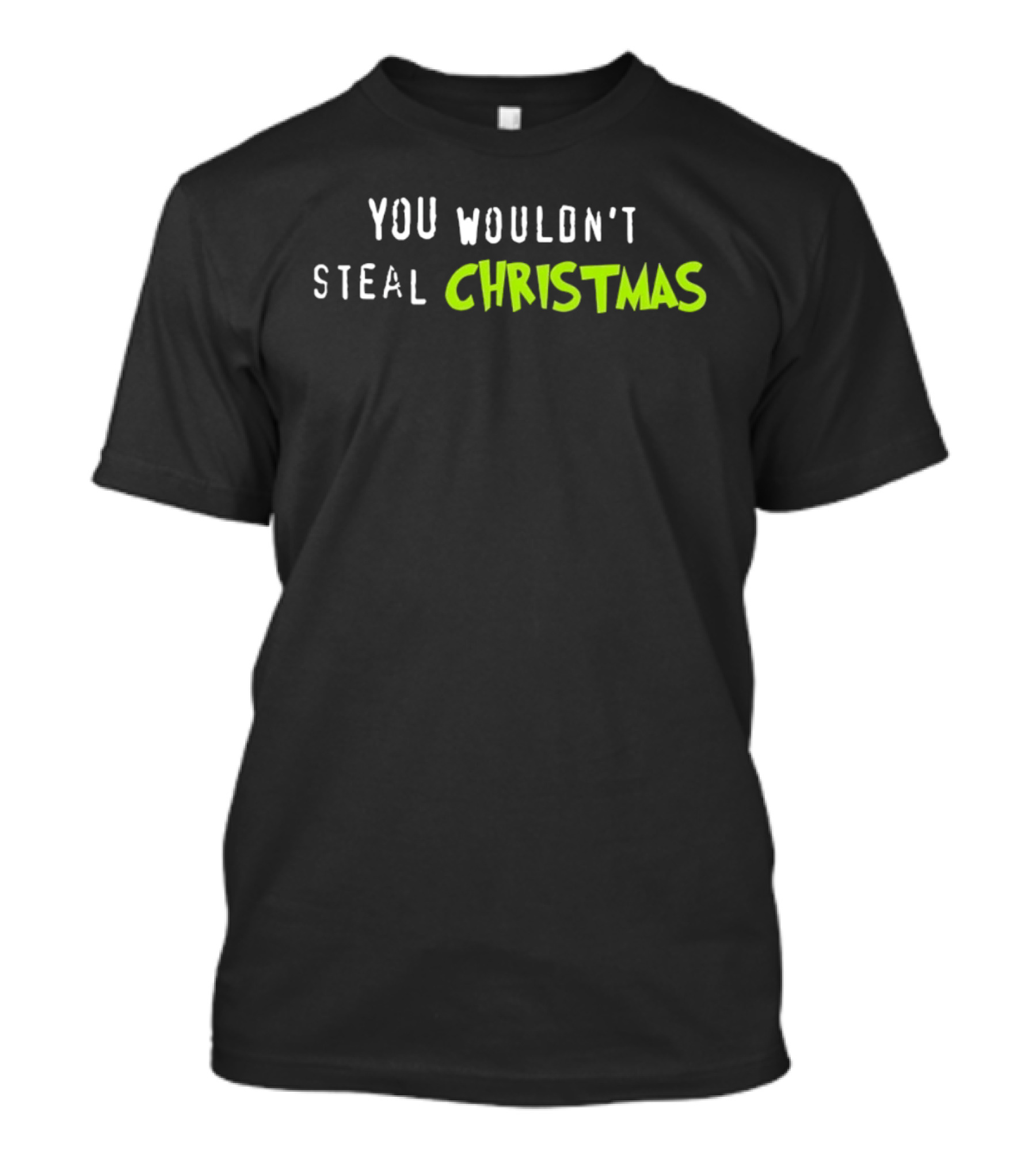You Wouldn't Steal Christmas Grinch Holiday Humor T-Shirt