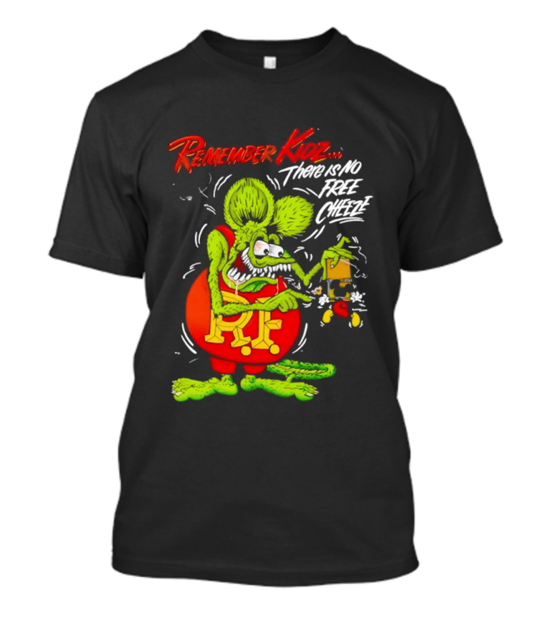 Rat Fink Remember Kidz There Is No Free Cheeze Rat Fink Eating Cheese T-Shirt