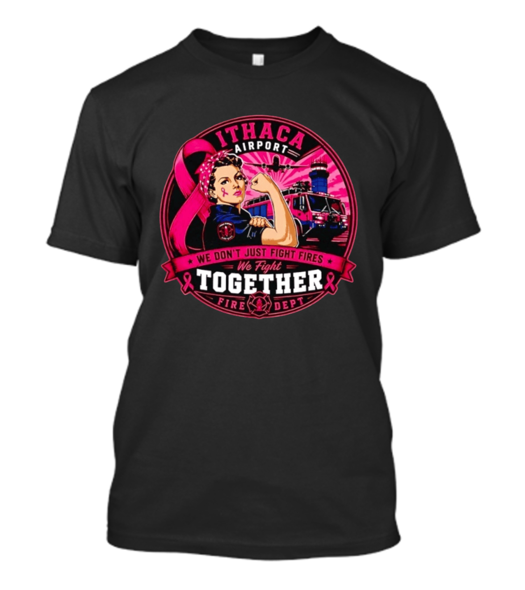 Ithaca Airport Fire Dept We Don't Just Fight Fires We Fight Together Pink Ribbon Strength T-Shirt
