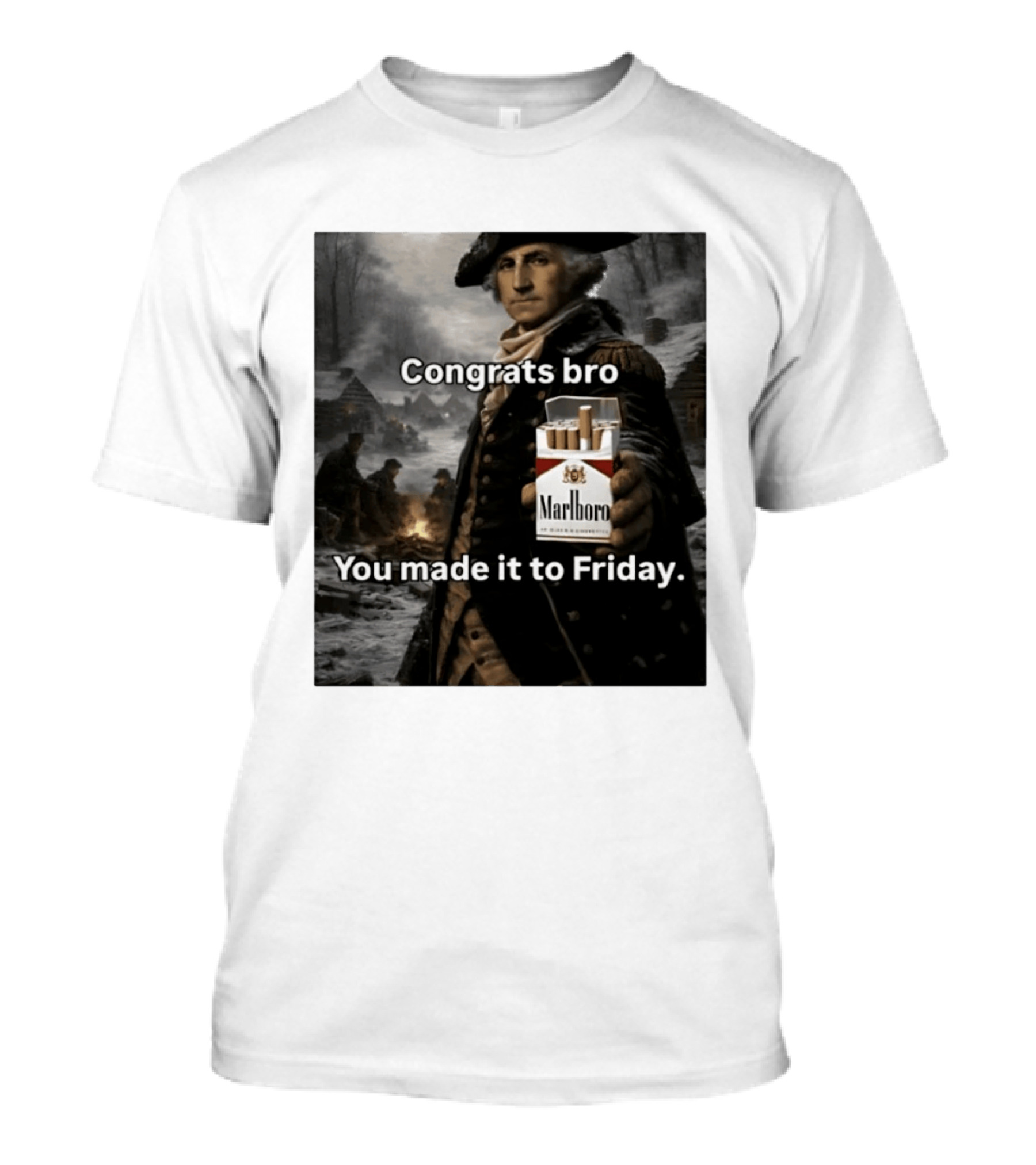 Congrats Bro You Made It To Friday Marlboro Cigarettes George Washington T-Shirt