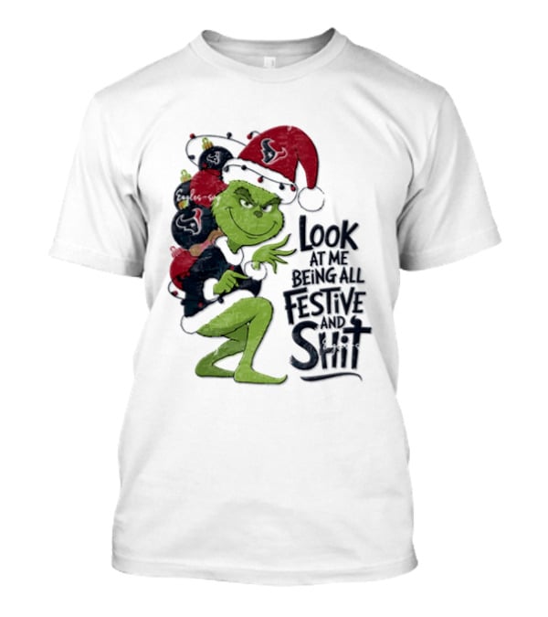 Grinch Christmas Look At Me Being All Festive And Shit Houston Texans T-Shirt