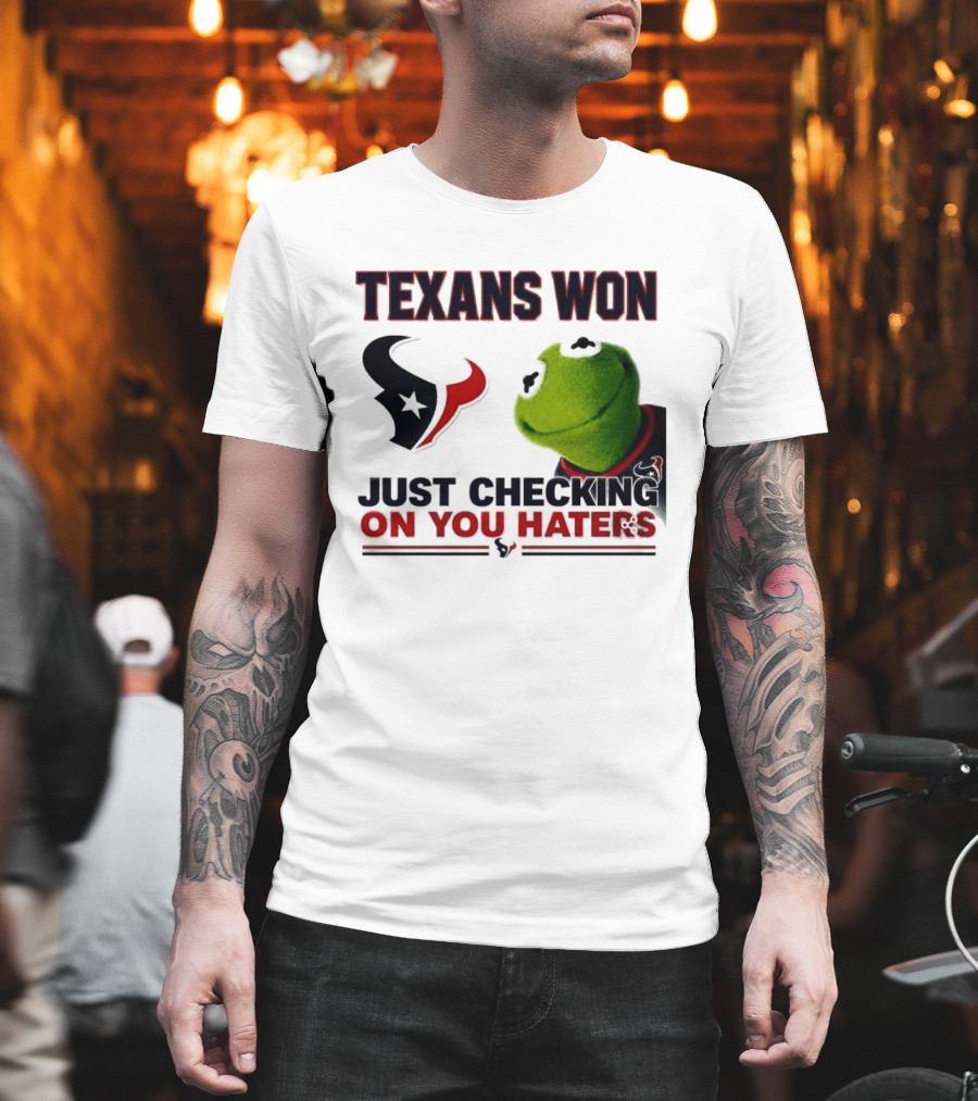 Texans Won Just Checking On You Haters Kermit Meme T-Shirt