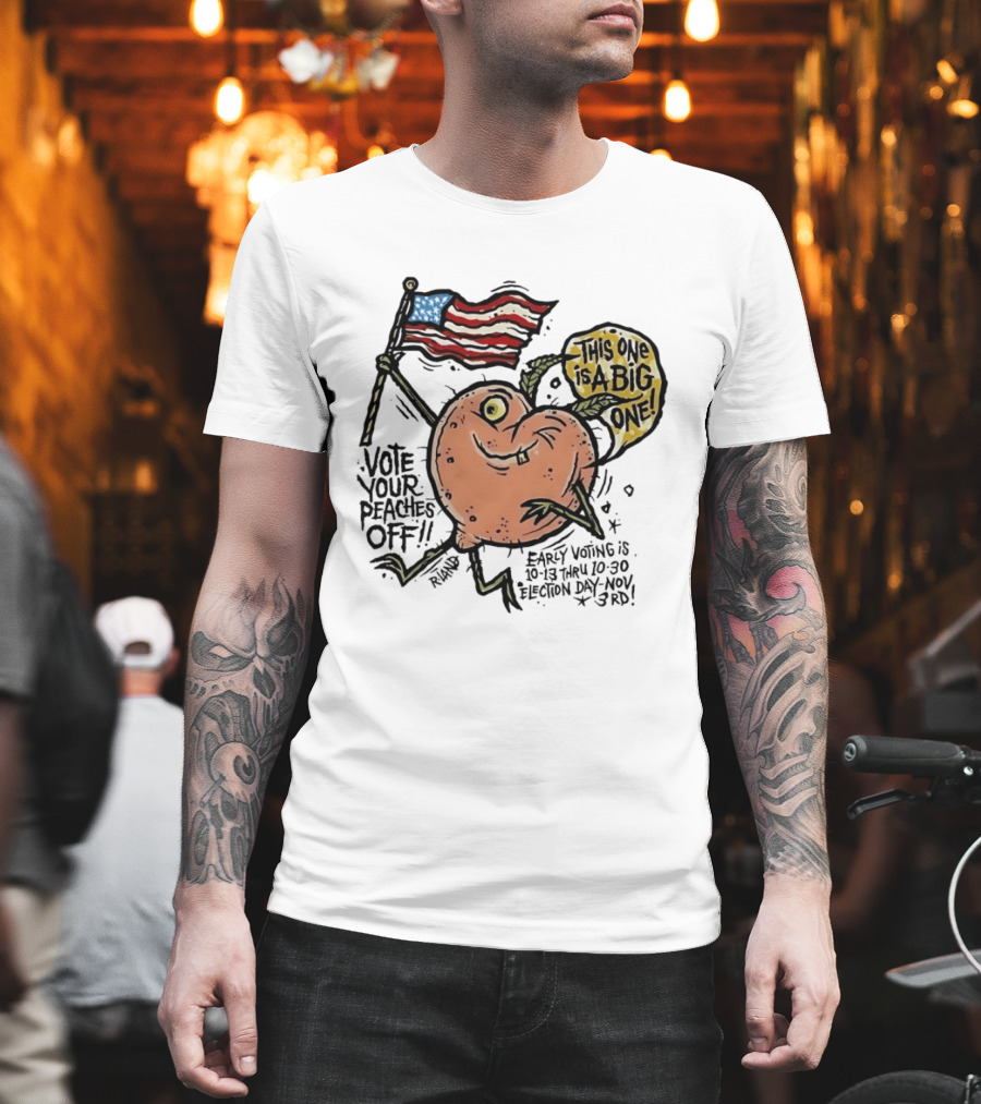 Vote Your Peaches Off This One Is A Big One Early Voting Election Day Nov 3rd T-Shirt