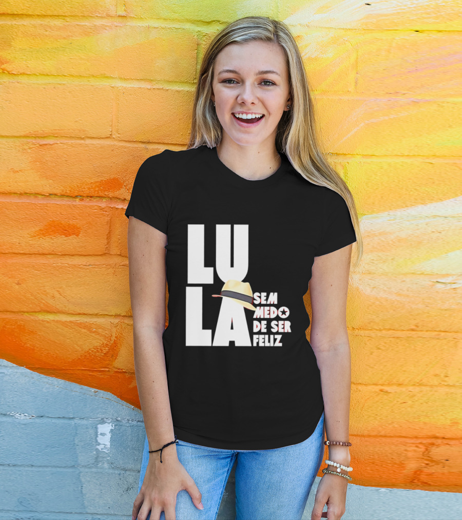 Lula Sem Medo De Ser Feliz Brazil Politics Straw Hat T-Shirt