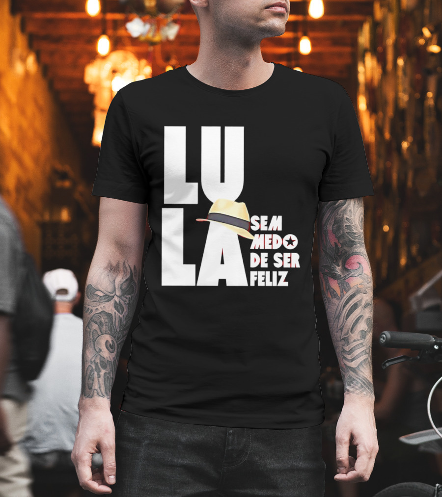 Lula Sem Medo De Ser Feliz Brazil Politics Straw Hat T-Shirt