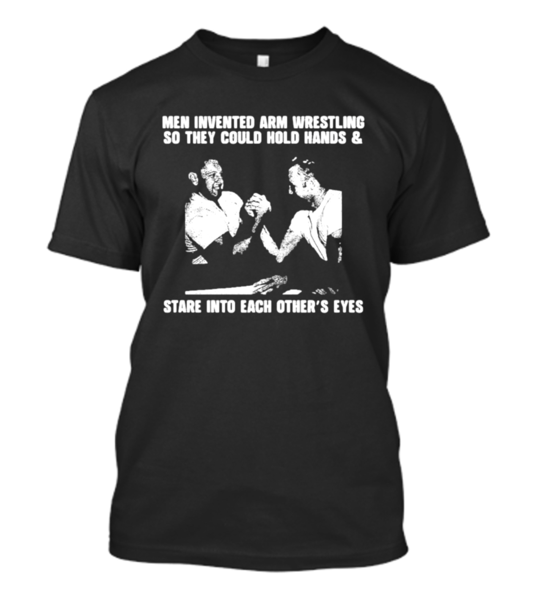 Men Invented Arm Wrestling Hold Hands Stare Into Each Other's Eyes T-Shirt