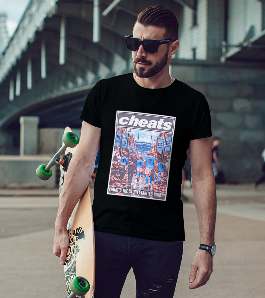 Cheats 114 Charges Etihad Stadium What's The Story Tainted Glory T-Shirt