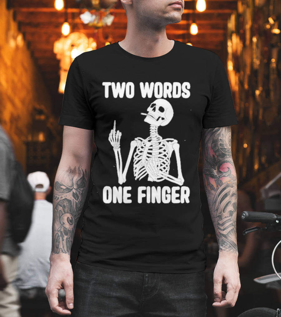 Two Words One Finger Skeleton Smoking Middle Finger T-Shirt