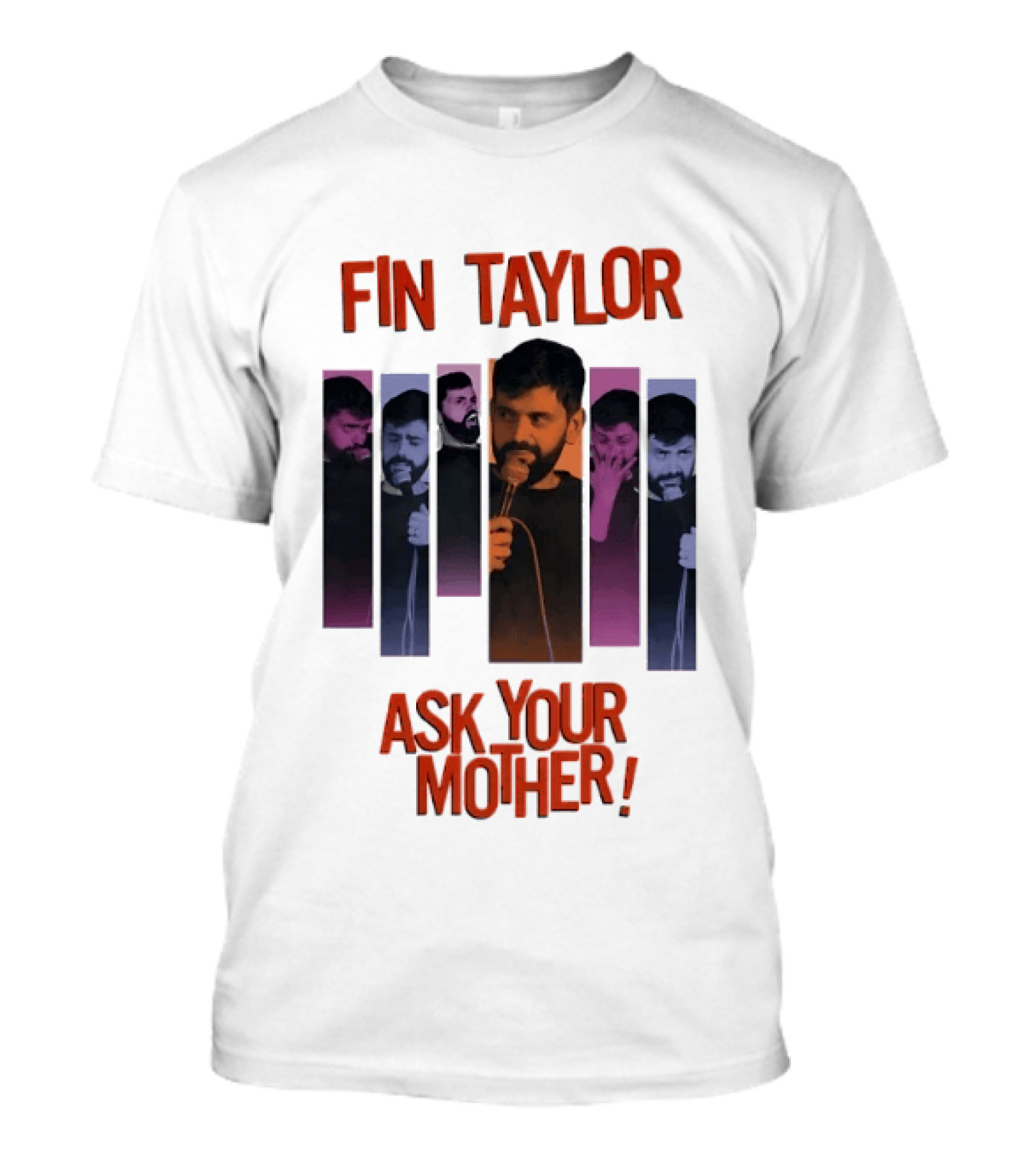 Fin Taylor Ask Your Mother Stand Up Comedy Comedian T-Shirt