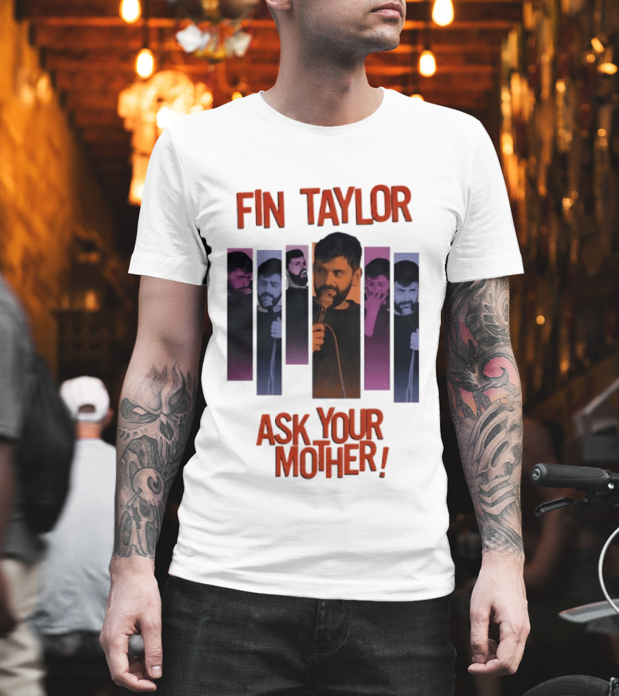 Fin Taylor Ask Your Mother Stand Up Comedy Comedian T-Shirt