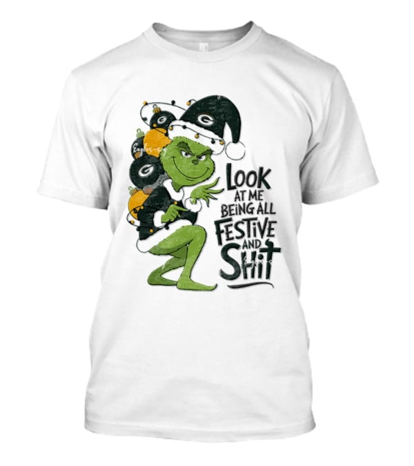 Grinch Christmas Green Bay Packers Look At Me Being All Festive And Shit T-Shirt