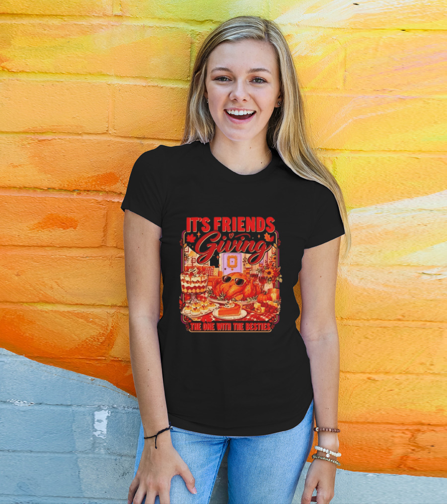 It's Friends Giving The One With The Besties Thanksgiving Feast T-Shirt